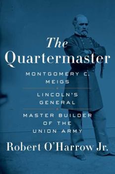 Hardcover The Quartermaster: Montgomery C. Meigs, Lincoln's General, Master Builder of the Union Army Book