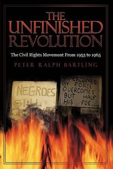 Hardcover The Unfinished Revolution: The Civil Rights Movement From 1955 to 1965 Book