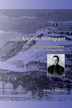 Paperback Just Another Immigrant: The reconstructed biography of Barbara Zimmermann Book