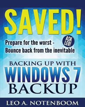 Paperback Saved! ? Backing Up with Windows 7 Backup: Prepare for the worst - Bounce back from the inevitable Book