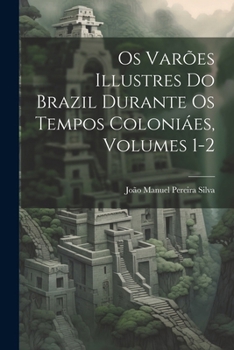 Paperback Os Varões Illustres Do Brazil Durante Os Tempos Coloniáes, Volumes 1-2 [Portuguese] Book
