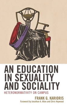 Paperback An Education in Sexuality and Sociality: Heteronormativity on Campus Book