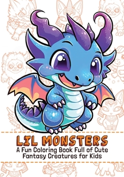 Paperback Lil Monsters: A Fun Coloring Book Full of Cute Fantasy Creatures For Kids Book