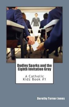 Paperback Dudley Sparks and the Eighth Invitation Gray: A Catholic Kidz book #1 Book