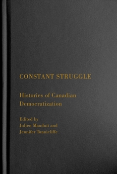 Hardcover Constant Struggle: Histories of Canadian Democratization Book