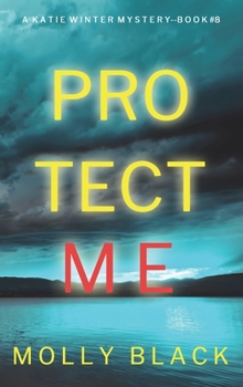 Protect Me - Book #8 of the Katie Winter
