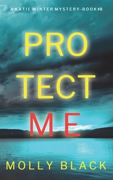 Hardcover Protect Me (A Katie Winter FBI Suspense Thriller-Book 8) Book