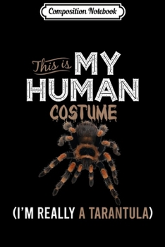 Composition Notebook: This Is My Human Costume Tarantula Lover Halloween  Journal/Notebook Blank Lined Ruled 6x9 100 Pages
