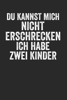 Du kannst mich nicht Erschrecken ich habe zwei Kinder: Notebook Notizbuch Blanko Blank Leere Seiten A5 I Tagebuch I 2 zwei Kinder I Eltern I Geschenk I Lustiger Kalender I Mama I Mutter I Papa I Vater