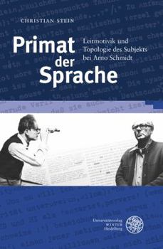 Hardcover Primat Der Sprache: Leitmotivik Und Topologie Des Subjekts Bei Arno Schmidt [German] Book