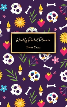 Weekly Pocket Planner Two Year: 2 Year Calendar and Planner Organizer, Calendar Schedule Organizer and Hand Lettering Workbook. Sugar Skull Cover