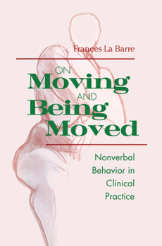Paperback On Moving and Being Moved: Nonverbal Behavior in Clinical Practice Book