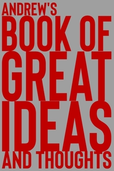Paperback Andrew's Book of Great Ideas and Thoughts: 150 Page Dotted Grid and individually numbered page Notebook with Colour Softcover design. Book format: 6 x Book