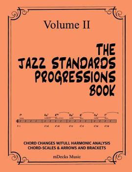 Paperback The Jazz Standards Progressions Book Vol. II: Chord Changes with Full Harmonic Analysis, Chord-Scales and Arrows & Bracket Analysis Book