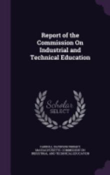 Hardcover Report of the Commission On Industrial and Technical Education Book