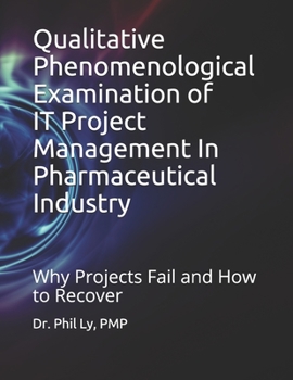 Paperback Qualitative Phenomenological Examination of IT Project Management In Pharmaceutical Industry Book