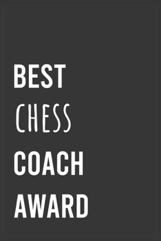 Paperback Best Chess Coach Award: Funny Notebook, Appreciation / Thank You / Birthday Gift for for Chess Coach Book
