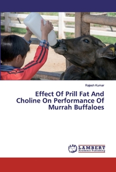 Paperback Effect Of Prill Fat And Choline On Performance Of Murrah Buffaloes Book
