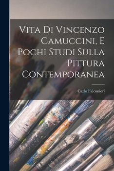 Paperback Vita Di Vincenzo Camuccini, E Pochi Studi Sulla Pittura Contemporanea [Italian] Book