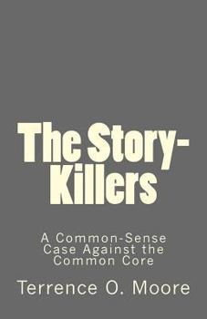 Paperback The Story-Killers: A Common-Sense Case Against the Common Core Book