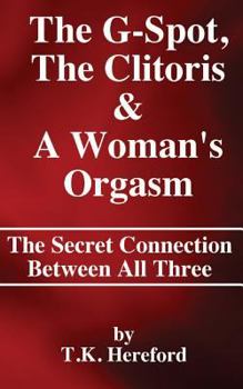 Paperback The G-Spot, The Clitoris & A Woman's Orgasm: The Secret Connection Between All three Book