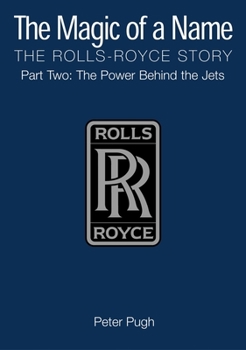 Hardcover The Magic of a Name: The Rolls-Royce Story Part Two: The Power Behind the Jets Book