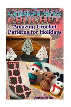 Paperback Christmas Crochet: Amazing Crochet Patterns for Holidays: (Crochet Stitches, Crochet Patterns) Book