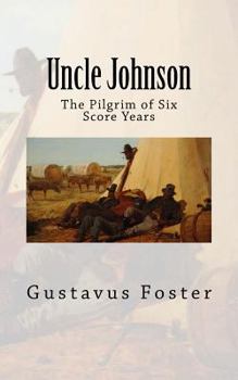 Paperback Uncle Johnson: The Pilgrim of Six Score Years Book