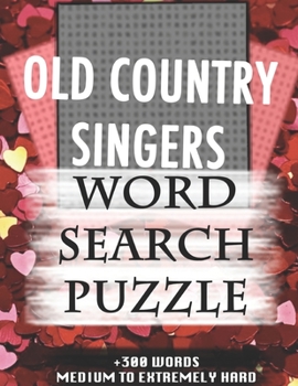OLD COUNTRY SINGERS WORD SEARCH PUZZLE +300 WORDS Medium To Extremely Hard: AND MANY MORE OTHER TOPICS, With Solutions, 8x11' 80 Pages, All Ages : ... Word Search Puzzles, Seniors And Adults.