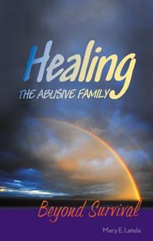 Hardcover Healing the Abusive Family: Beyond Survival Book