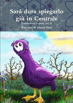 Paperback Sarà dura spiegarlo giù in Centrale - Vol. II [Italian] Book