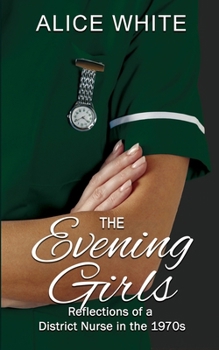 Paperback The Evening Girls: Reflections of a District Nurse in the 1970's Book