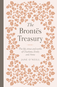 Hardcover The Brontes Treasury: The Life, Times and Works of Charlotte, Emily and Anne Book