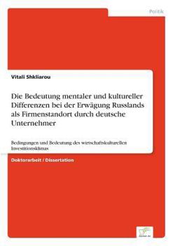 Paperback Die Bedeutung mentaler und kultureller Differenzen bei der Erwägung Russlands als Firmenstandort durch deutsche Unternehmer: Bedingungen und Bedeutung [German] Book