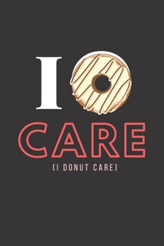 Paperback I Donut Care: FOOD PUN NOTEBOOK: GRAPH PAPER JOURNAL 120 pages 6x9 inches; Cute Donut Theme Gift; Perfect gift for friends and famil Book