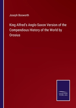 Paperback King Alfred's Anglo-Saxon Version of the Compendious History of the World by Orosius Book
