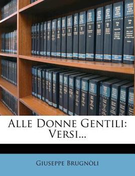 Paperback Alle Donne Gentili: Versi... [Italian] Book