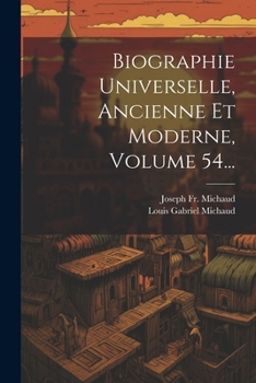 Paperback Biographie Universelle, Ancienne Et Moderne, Volume 54... [French] Book