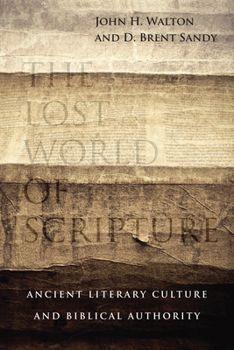 The Lost World of Scripture: Ancient Literary Culture and Biblical Authority 083084032X Book Cover