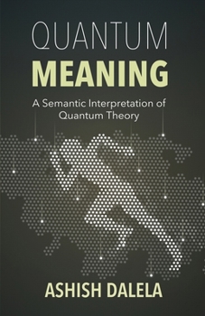 Paperback Quantum Meaning: A Semantic Interpretation of Quantum Theory Book