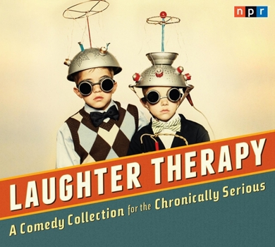 Audio CD Laughter Therapy: A Comedy Collection for the Chronically Serious Book