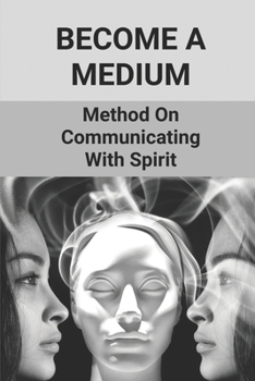 Paperback Become A Medium: Method On Communicating With Spirit: Mediumship Development Book