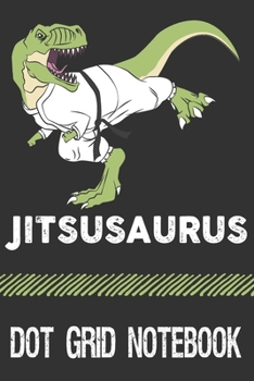 Paperback Jitsusaurus - Dot Grid Notebook: Blank Journal With Dotted Grid Paper For Jujitsu And Dinosaur Lovers Book