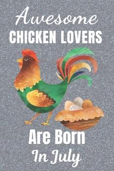 Awesome Chicken Lovers Are Born In July: Chicken gifts. This Chicken Notebook / Chicken Journal is 6x9in with 110+ lined ruled pages. It makes a ... Gifts for Chicken Lovers. Chicken gift ideas