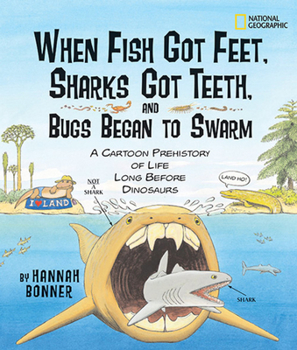 Hardcover When Fish Got Feet, Sharks Got Teeth, and Bugs Began to Swarm: A Cartoon Prehistory of Life Long Before Dinosaurs Book
