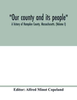 Paperback Our county and its people: A history of Hampden County, Massachusetts. (Volume I) Book