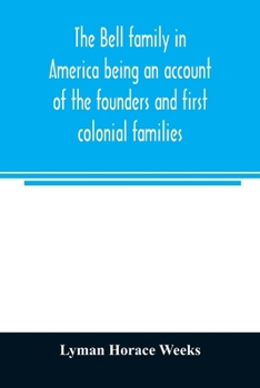 Paperback The Bell family in America being an account of the founders and first colonial families, an official list of the heads of families of the name residen Book