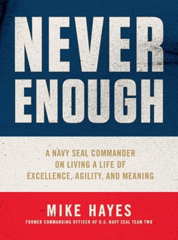 Hardcover Never Enough: A Navy Seal Commander on Living a Life of Excellence, Agility, and Meaning Book