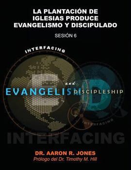 Paperback Conectando el Evangelismo y el Discipulado: Sesión 6: La Plantación de Iglesias Produce Evangelismo y Discipulado [Spanish] Book