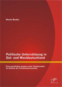 Paperback Politische Unterstützung in Ost- und Westdeutschland: Eine quantitative Analyse unter Studierenden im Kontext der Politikverdrossenheit [German] Book